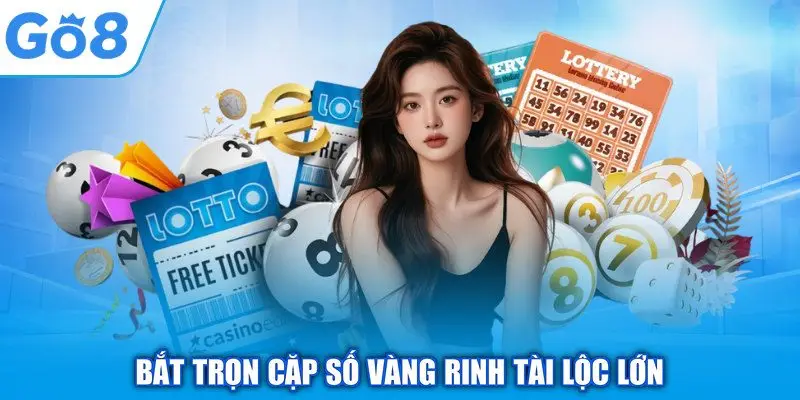 Bắt trọn cặp số vàng rinh tài lộc lớn