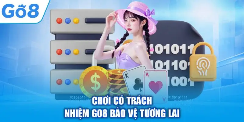 Chơi có trách nhiệm 1 Chơi có trách nhiệm GO8 bảo vệ tương lai