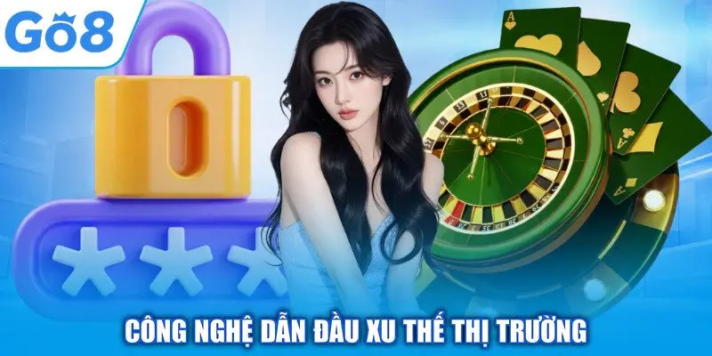 Công nghệ dẫn đầu xu thế thị trường