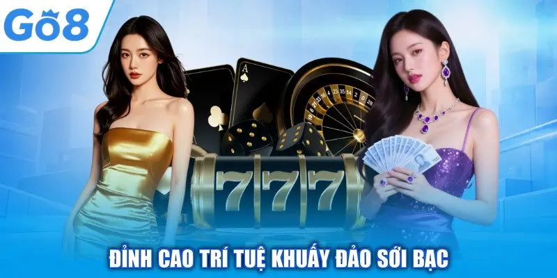 Đỉnh cao trí tuệ khuấy đảo sới bạc