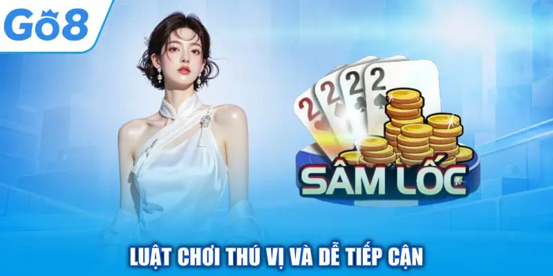 Sâm GO8 - Đối Kháng Trí Tuệ Cùng Những Ván Bài Gay Cấn 2 Luật chơi thú vị và dễ tiếp cận
