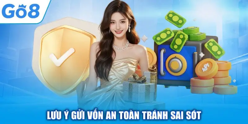 Nạp Tiền GO8 - Quy Trình Thanh Toán An Toàn, Thần Tốc 3 Lưu ý gửi vốn an toàn tránh sai sót