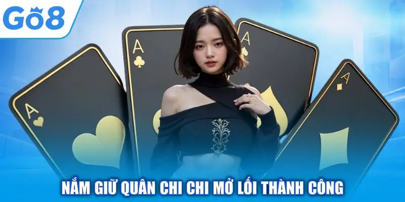 Chắn - Tận Hưởng Nét Đẹp Văn Hóa Dân Gian Hội Tụ Tại GO8 3 Nắm giữ quân Chi Chi mở lối thành công