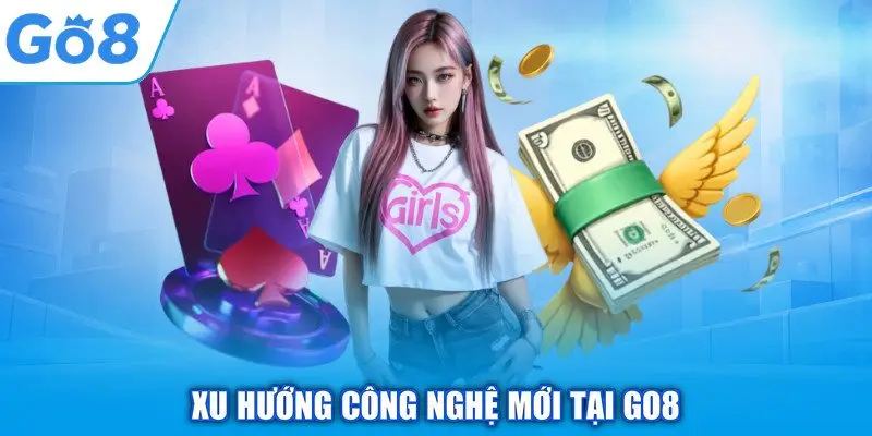 Giới thiệu GO8 2 Xu hướng công nghệ mới tại GO8